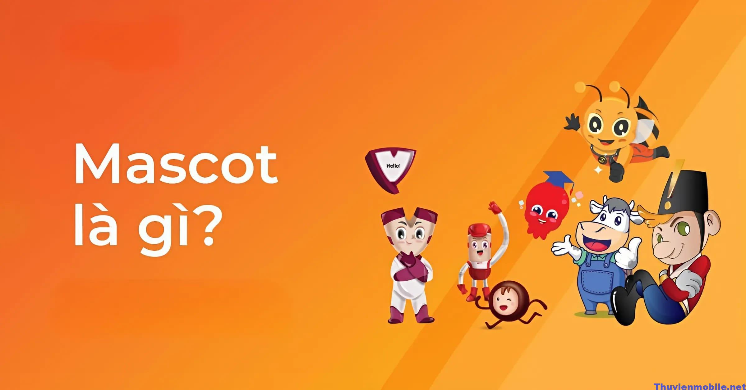 Mascot là gì? Tạo dấu ấn độc đáo cho thương hiệu qua mascot