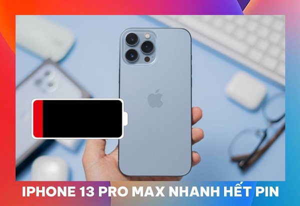 Tìm “thủ phạm” khiến iPhone 13 Pro Max nhanh hết pin